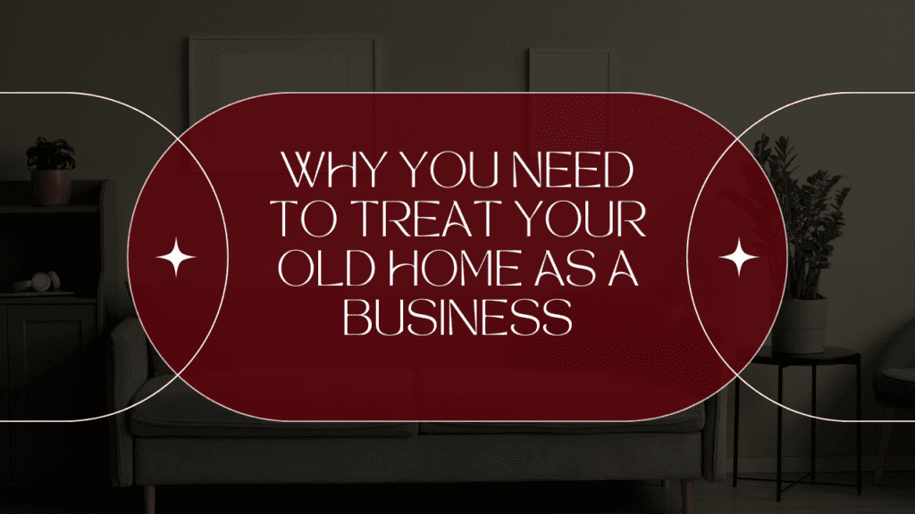 Why You Need to Treat Your Old Home as a Business - Article Banner